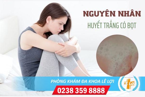 Huyết trắng khí hư có bọt nguy hiểm không?
