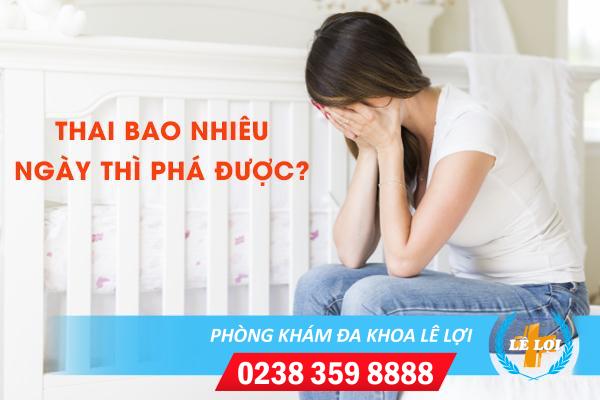 Thai bao nhiêu ngày thì phá được? Bác sĩ tư vấn