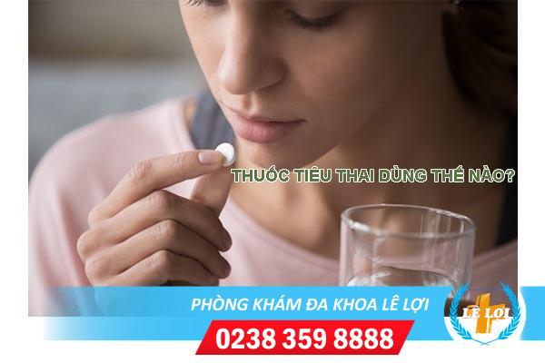 Cách sử dụng thuốc tiêu thai an toàn hiệu quả