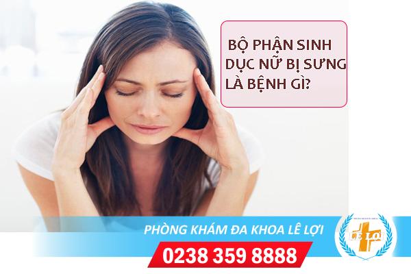 Bộ phận sinh dục nữ bị sưng nguy hiểm không?