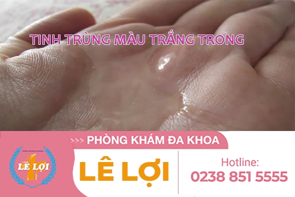 Tinh trùng màu trắng trong có bị bệnh gì không?