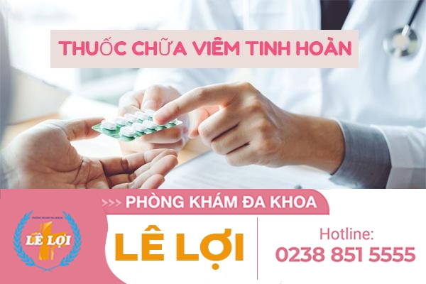 Thuốc chữa viêm tinh hoàn gồm những loại nào?