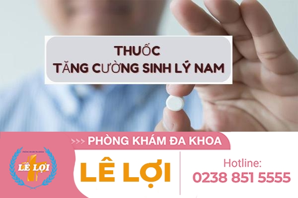 Thuốc tăng cường sinh lý hiệu quả hiện nay