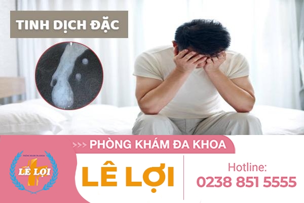 Tinh dịch đặc nguyên nhân và cách điều trị